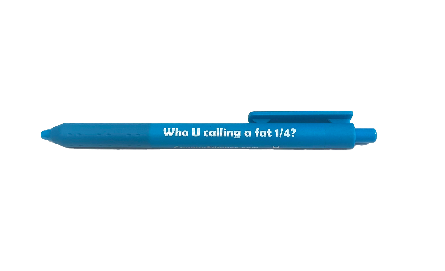 Gel Pen (2 colors) "Who U calling a fat 1/4?"