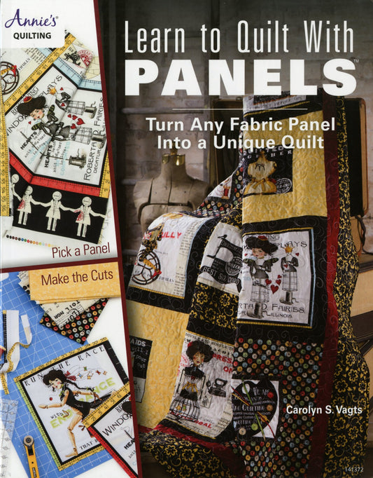 Learn To Quilt With Panels: Turn Any Fabric Panel Into A Unique Quilt