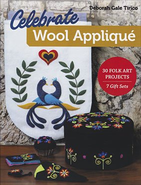 Celebrate Wool Appliqué: 30 Folk Art Projects