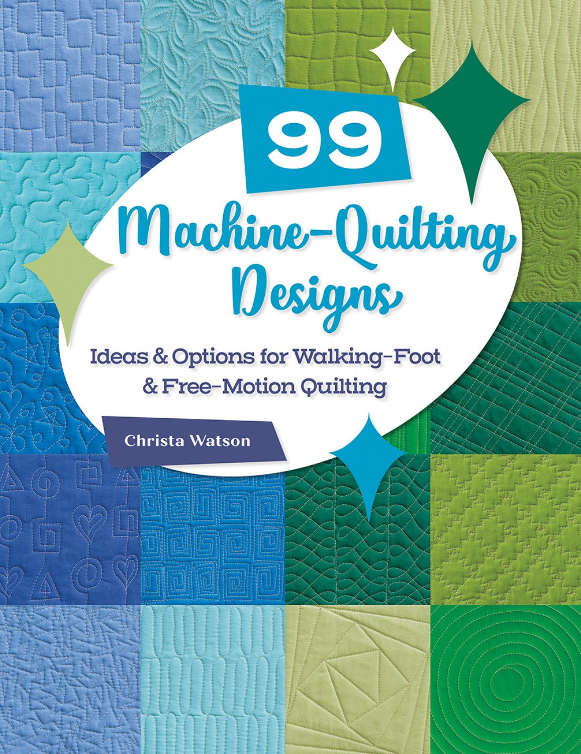 99 Machine-Quilting Designs: Ideas & Options for Walking-Foot & Free-Motion Quilting