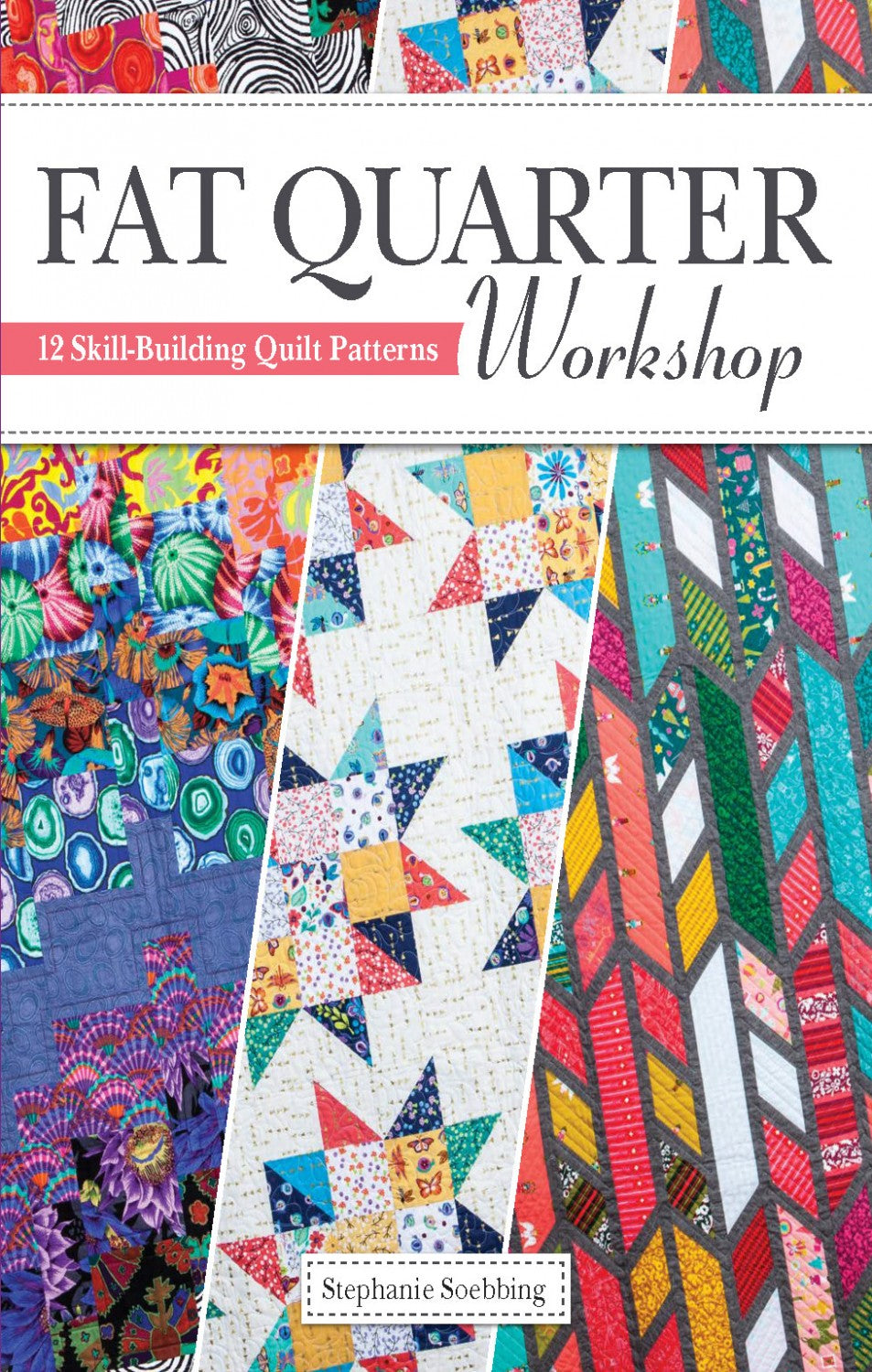Fat Quarter Workshop: 12 Skill Building Quilt Patterns